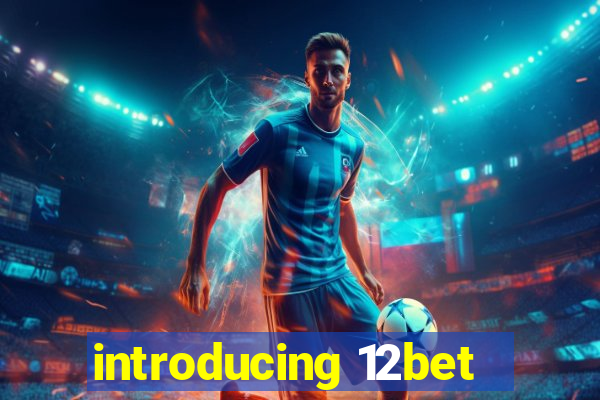 introducing 12bet